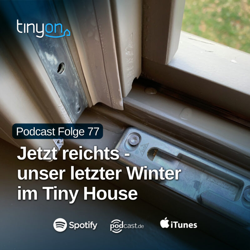 Tiny House Podcast - Jetzt reichts - unser letzter Winter im Tiny House