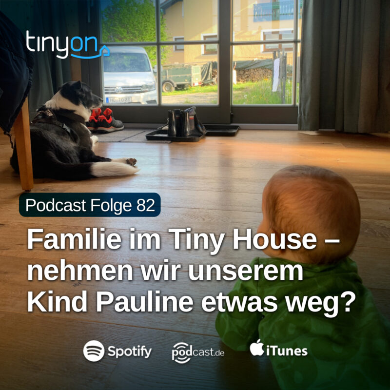 Tiny House Podcast - Familie im Tiny House – nehmen wir unserem Kind Pauline etwas weg?